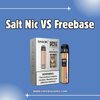Salt Nicotine Vapes vs. Freebase: Why Your Throat Burn Isn’t a Coincidence - Virginia Vapes & Tobacco