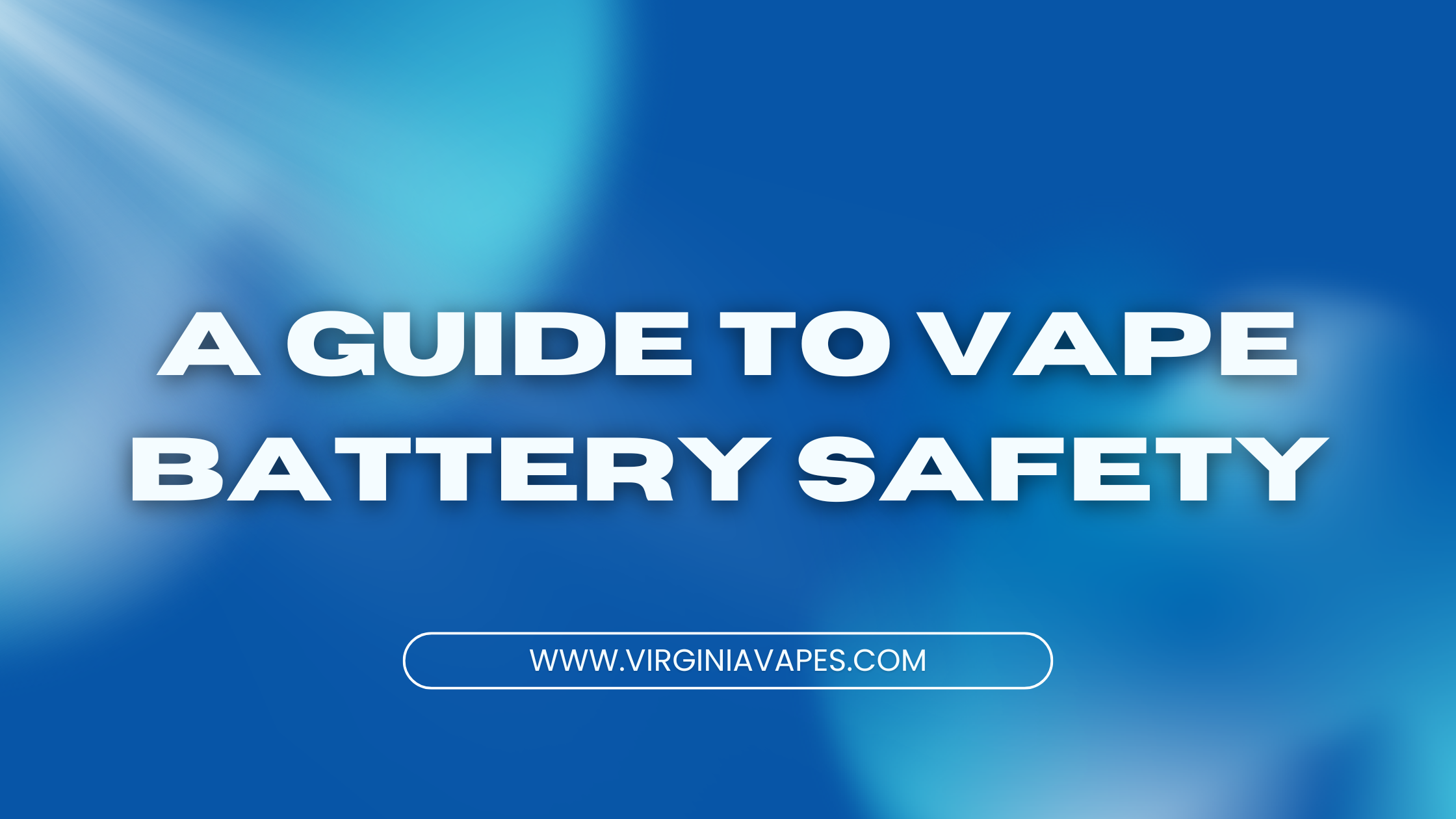 A Guide to Vape Battery Safety