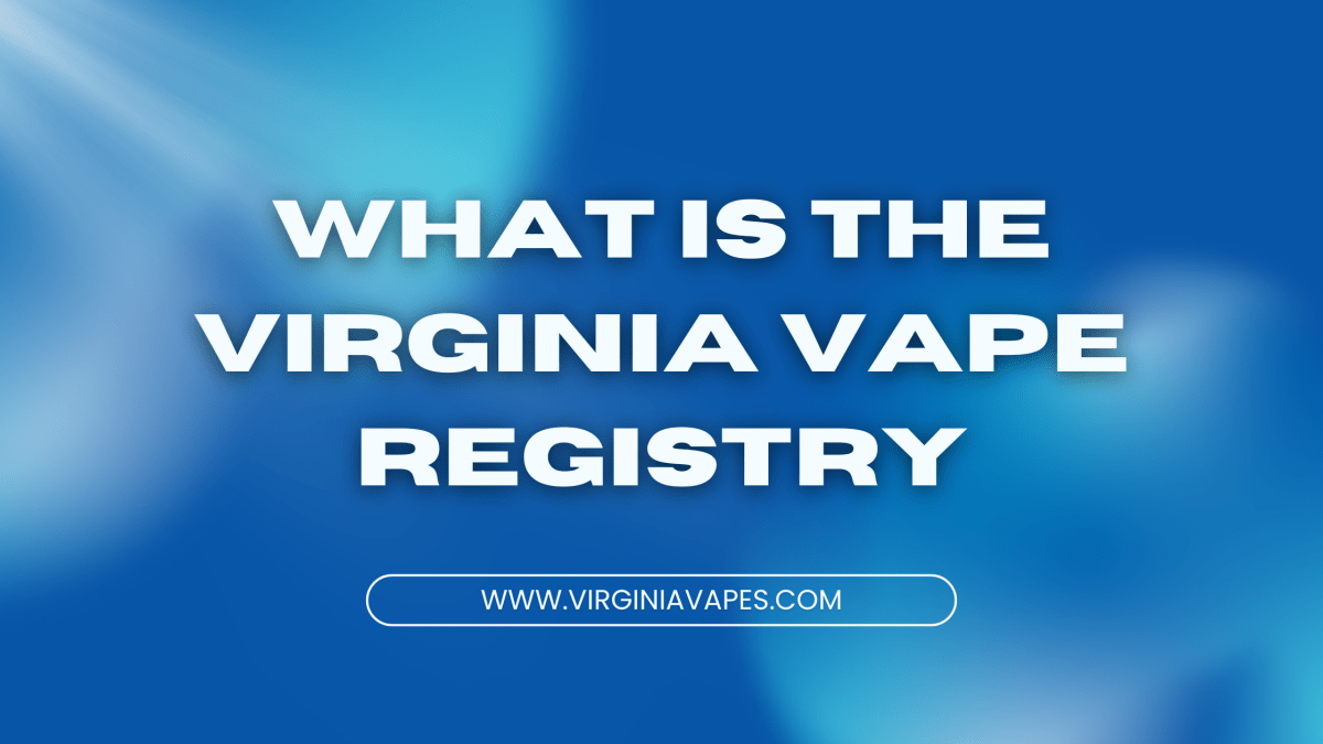Virginia Vape Registry Guide: How NoNic6 and Nixodine Fit Into New State Laws - Virginia Vapes & Tobacco