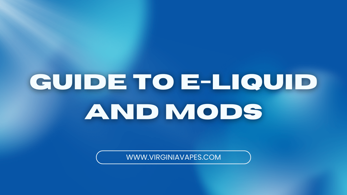 Your Guide to E-Liquid Vape Devices and Flavor Selections - Virginia Vapes & Tobacco