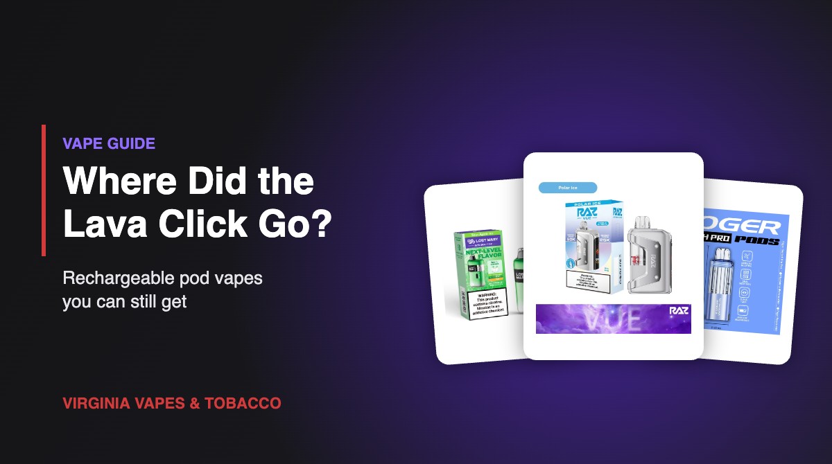 Lava Click alternatives: rechargeable pod vapes at Virginia Vapes & Tobacco